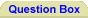 Question Box